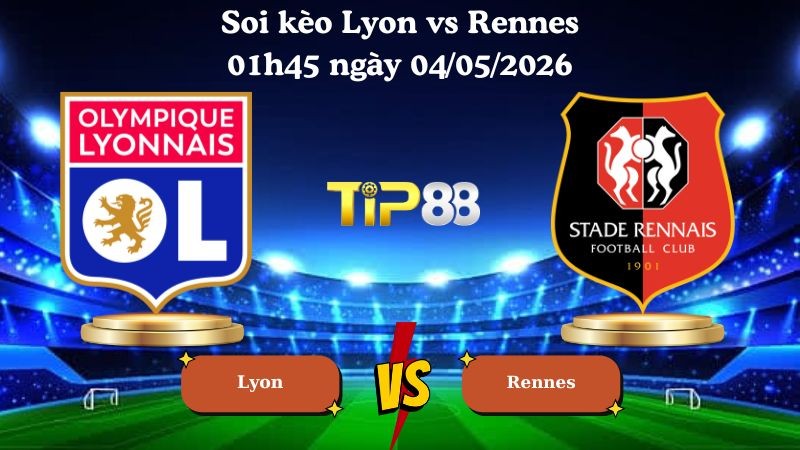TIP88 Nhận định soi kèo Lyon vs Rennes 01h45 ngày 04/05/2026 - Ligue 1