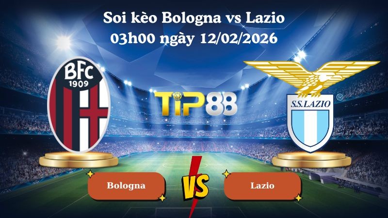TIP88 Nhận định soi kèo Bologna vs Lazio 03h00 ngày 12/02/2026 - Coppa Italia
