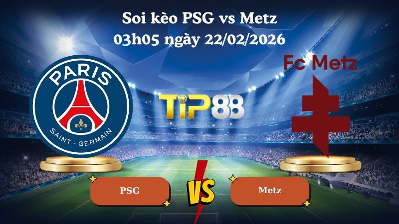 TIP88 Nhận định soi kèo PSG vs Metz 03h05 ngày 22/02/2026 - Ligue 1