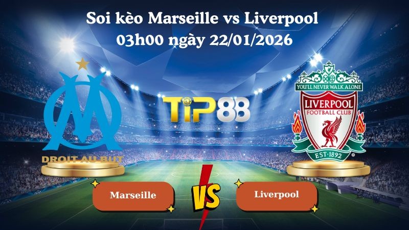 TIP88 Nhận định soi kèo Marseille vs Liverpool 03h00 ngày 22/01/2026 - Champions League