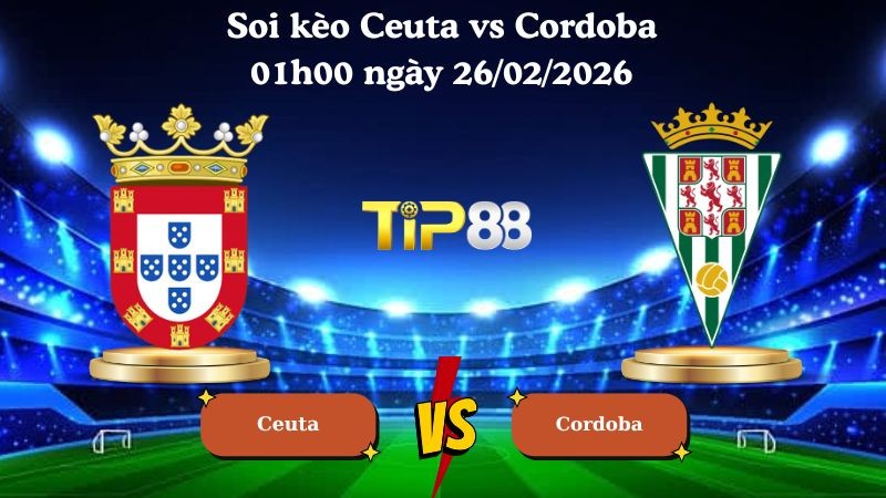 TIP88 Nhận định soi kèo Ceuta vs Cordoba 01h00 ngày 26/02/2026 - Hạng 2 Tây Ban Nha
