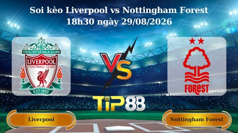 TIP88 Nhận định soi kèo Liverpool vs Nottingham Forest 18h30 ngày 29/08/2026 - Ngoại hạng Anh