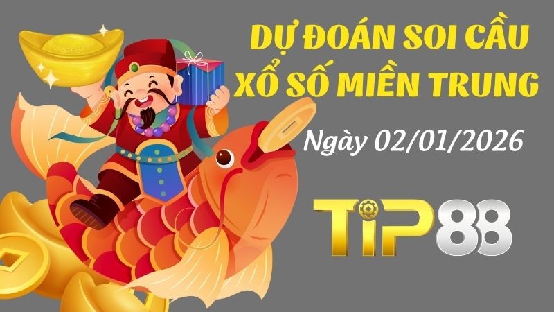 TIP88 Dự Đoán Soi Cầu Xổ Số Miền Trung Ngày 02/01/2026 - Dự Đoán Đỉnh Nhất