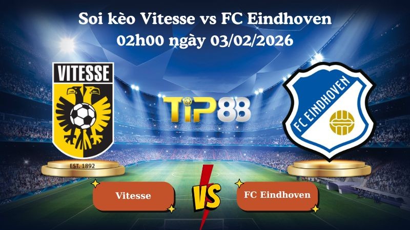 TIP88 Nhận định soi kèo Vitesse vs FC Eindhoven 02h00 ngày 03/02/2026 - Hạng nhất Hà Lan
