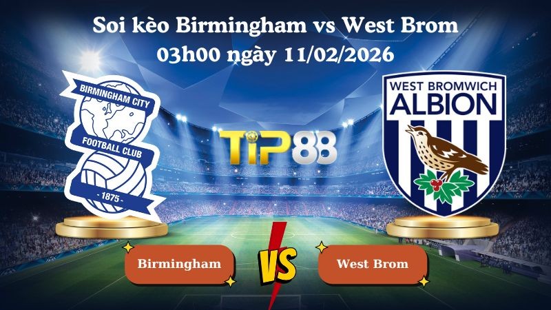 TIP88 Nhận định soi kèo Birmingham vs West Brom 03h00 ngày 11/02/2026 - Vô địch Anh