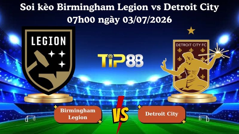 TIP88 Nhận định soi kèo Birmingham Legion vs Detroit City 07h00 ngày 03/07/2026 - USL Championship