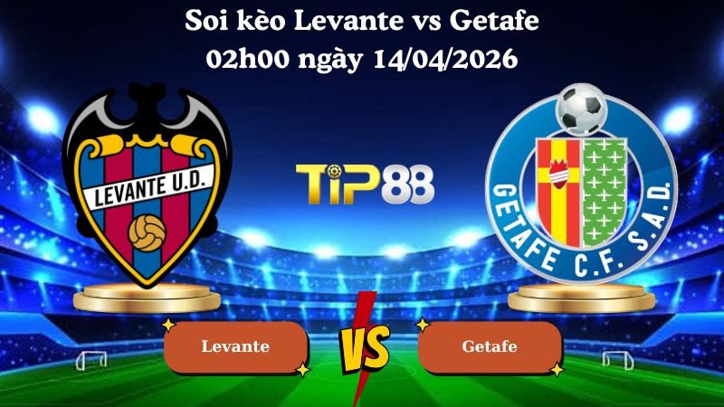 TIP88 Nhận định soi kèo Levante vs Getafe 02h00 ngày 14/04/2026 - La Liga