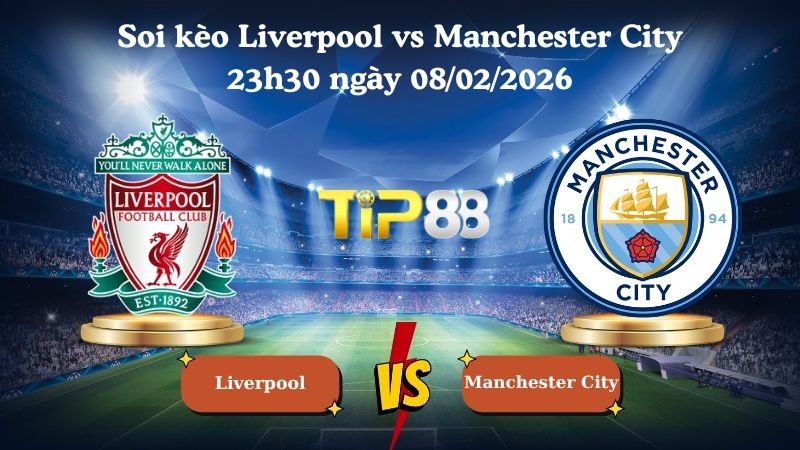 TIP88 Nhận định soi kèo Liverpool vs Manchester City 23h30 ngày 08/02/2026 - Ngoại Hạng Anh