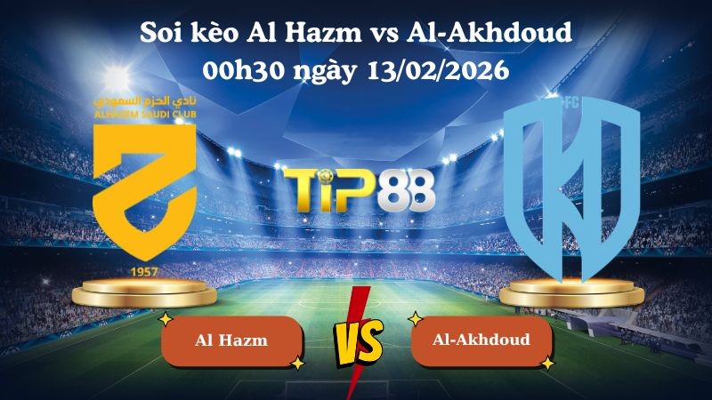 TIP88 Nhận định soi kèo Al Hazm vs Al-Akhdoud 00h30 ngày 13/02/2026 - Ngoại Hạng Ả Rập Xê Út
