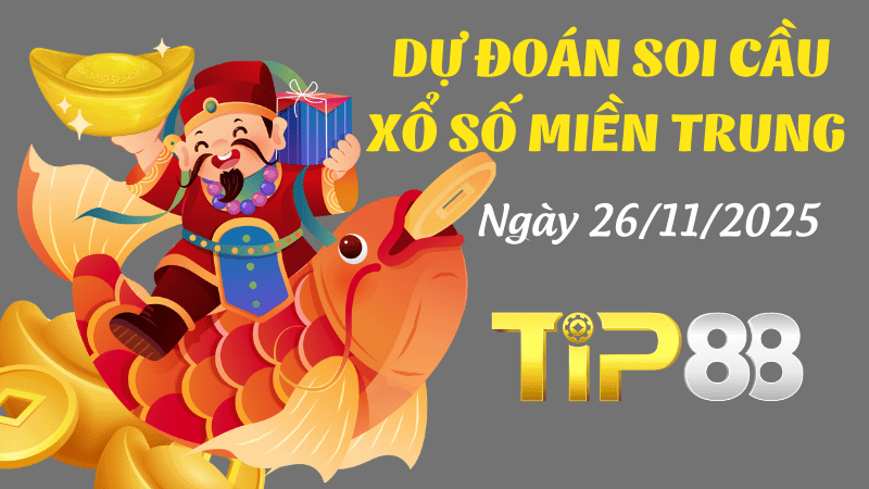 TIP88 Dự Đoán Soi Cầu Xổ Số Miền Trung hôm nay Ngày 26/11/2025 - Tỷ Lệ Trúng Cực Cao