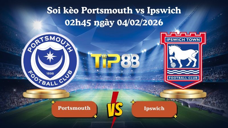 TIP88 Nhận định soi kèo Portsmouth vs Ipswich 02h45 ngày 04/02/2026 - Vô địch Anh