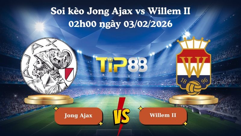 TIP88 Nhận định soi kèo Jong Ajax vs Willem II 02h00 ngày 03/02/2026 - Hạng nhất Hà Lan