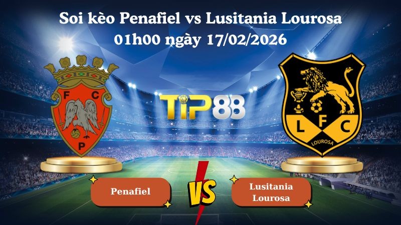 TIP88 Nhận định soi kèo Penafiel vs Lusitania Lourosa 01h00 ngày 17/02/2026 - Hạng 2 Bồ Đào Nha