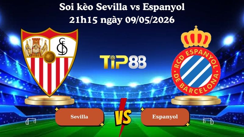 TIP88 Nhận định soi kèo Sevilla vs Espanyol 21h15 ngày 09/05/2026 - La Liga
