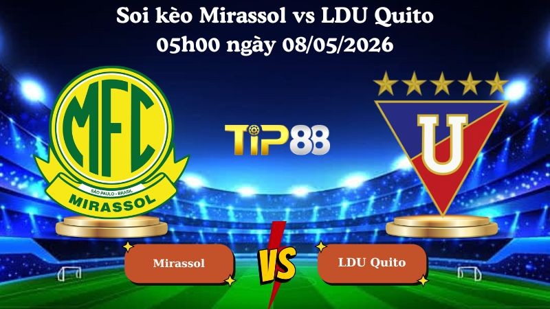 TIP88 Nhận định soi kèo Mirassol vs LDU Quito 05h00 ngày 08/05/2026 - Copa Libertadores