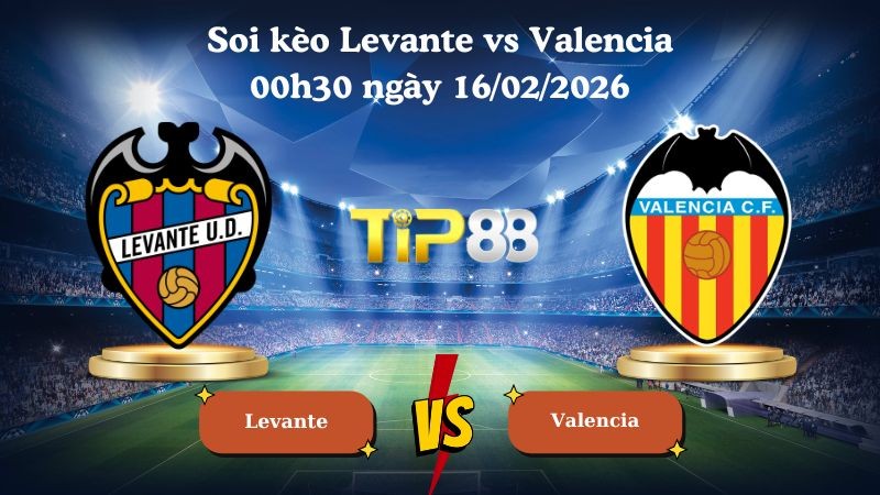 TIP88 Nhận định soi kèo Levante vs Valencia 00h30 ngày 16/02/2026 - La Liga