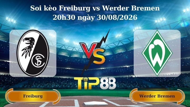 TIP88 Nhận định soi kèo Freiburg vs Werder Bremen 20h30 ngày 30/08/2026 - Bundesliga