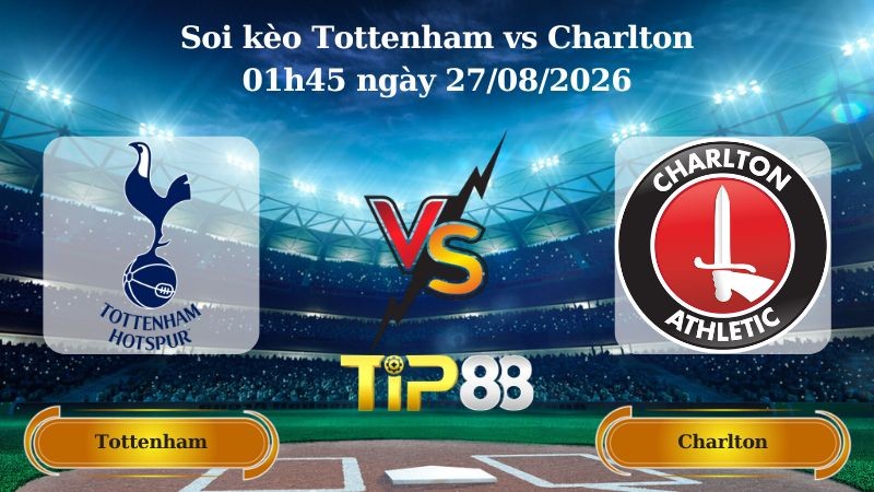 TIP88 Nhận định soi kèo Tottenham vs Charlton 01h45 ngày 27/08/2026 - EFL Cup