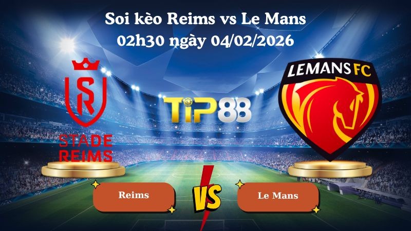 TIP88 Nhận định soi kèo Reims vs Le Mans 02h30 ngày 04/02/2026 - Cúp Pháp