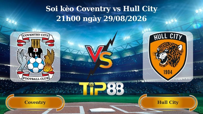 TIP88 Nhận định soi kèo Coventry vs Hull City 21h00 ngày 29/08/2026 - Ngoại hạng Anh