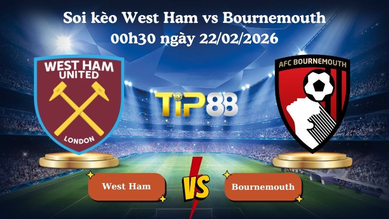 TIP88 Nhận định soi kèo West Ham vs Bournemouth 00h30 ngày 22/02/2026 - Ngoại hạng Anh