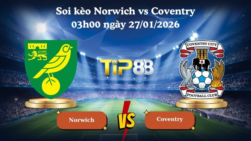 TIP88 Nhận định soi kèo Norwich vs Coventry 03h00 ngày 27/01/2026 - Vô địch Anh