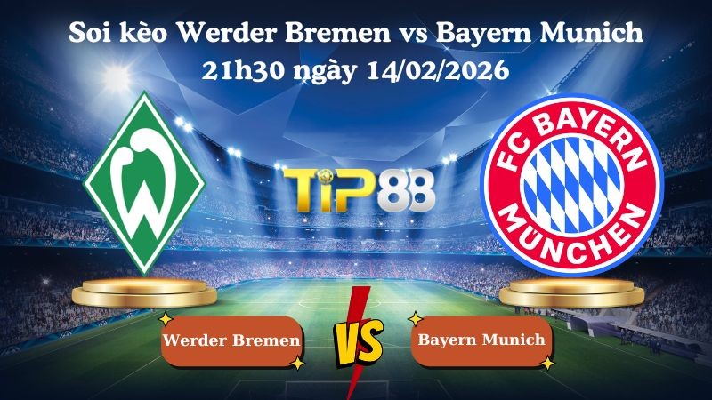 TIP88 Nhận định soi kèo Werder Bremen vs Bayern Munich 21h30 ngày 14/02/2026 - Bundesliga