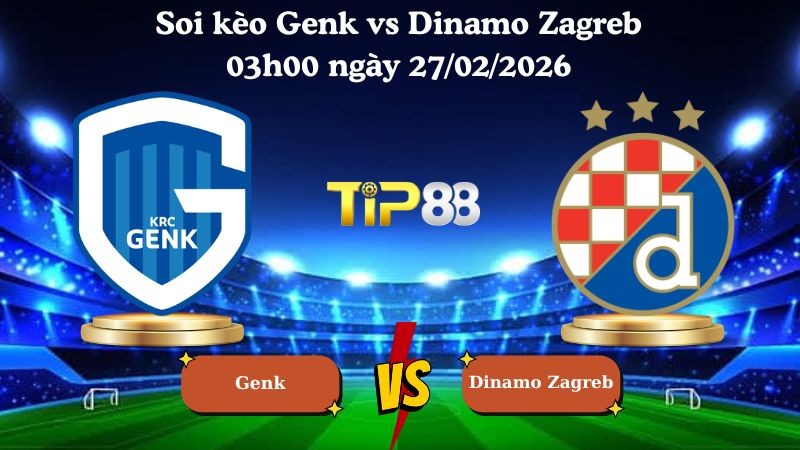 TIP88 Nhận định soi kèo Genk vs Dinamo Zagreb 03h00 ngày 27/02/2026 - Europa League
