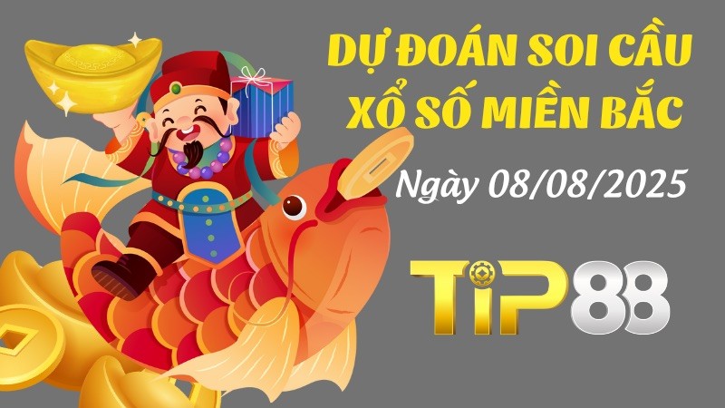 TIP88 Dự Đoán Soi Cầu Xổ Số Miền Bắc Ngày 08/08/2025 - Chọn Số Cát Lành Cho Ngày Mới