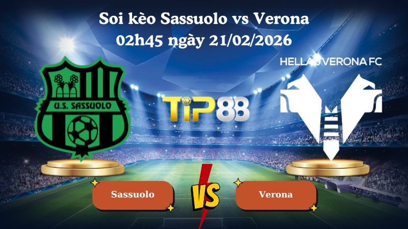 TIP88 Nhận định soi kèo Sassuolo vs Verona 02h45 ngày 21/02/2026 - Serie A