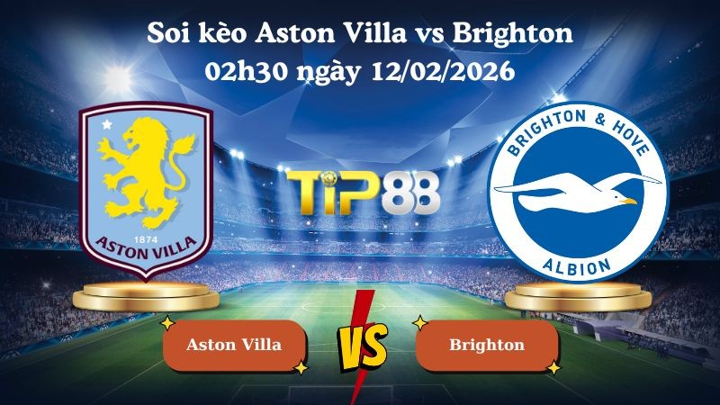 TIP88 Nhận định soi kèo Aston Villa vs Brighton 02h30 ngày 12/02/2026 - Ngoại Hạng Anh