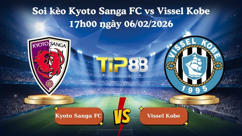 TIP88 Nhận định soi kèo Kyoto Sanga FC vs Vissel Kobe 17h00 ngày 06/02/2026 - VĐQG Nhật Bản