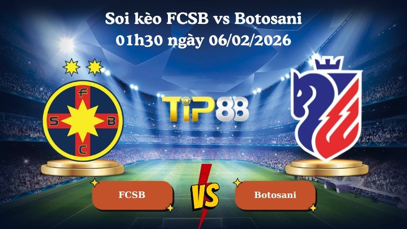 TIP88 Nhận định soi kèo FCSB vs Botosani 01h30 ngày 06/02/2026 - VĐQG Romania