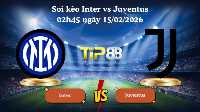 TIP88 Nhận định soi kèo Inter vs Juventus 02h45 ngày 15/02/2026 - Serie A