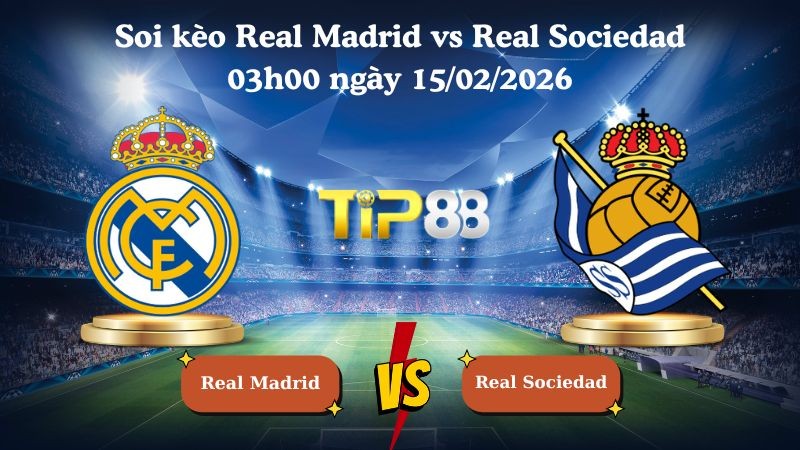 TIP88 Nhận định soi kèo Real Madrid vs Real Sociedad 03h00 ngày 15/02/2026 - La Liga
