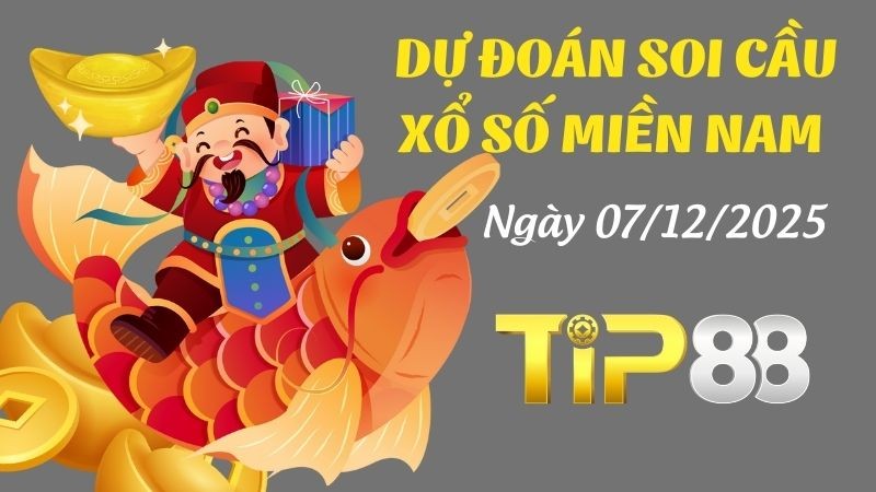 TIP88 Dự Đoán Soi Cầu Xổ Số Miền Nam Hôm Nay Ngày 07/12/2025 - Siêu Chính Xác