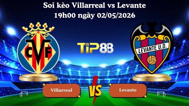 TIP88 Nhận định soi kèo Villarreal vs Levante 19h00 ngày 02/05/2026 - La Liga