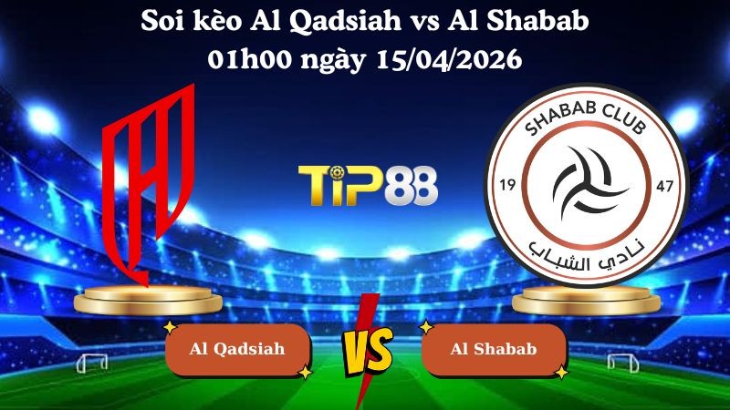 TIP88 Nhận định soi kèo Al Qadsiah vs Al Shabab 01h00 ngày 15/04/2026 - Saudi Professional League