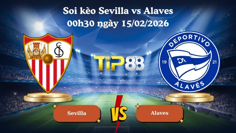 TIP88 Nhận định soi kèo Sevilla vs Alaves 00h30 ngày 15/02/2026 - La Liga