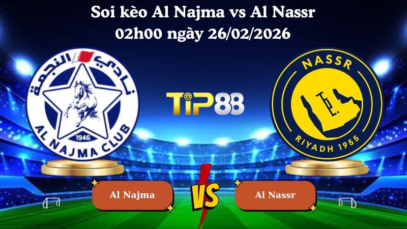 TIP88 Nhận định soi kèo Al Najma vs Al Nassr 02h00 ngày 26/02/2026 - Saudi Pro League