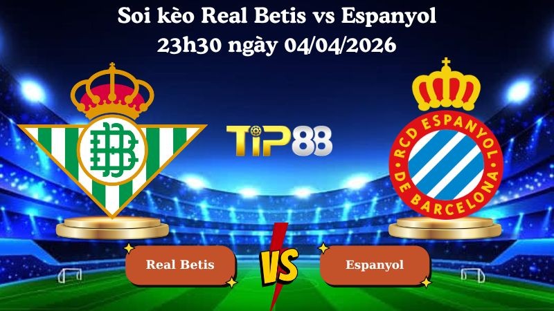 TIP88 Nhận định soi kèo Real Betis vs Espanyol 23h30 ngày 04/04/2026 - La Liga