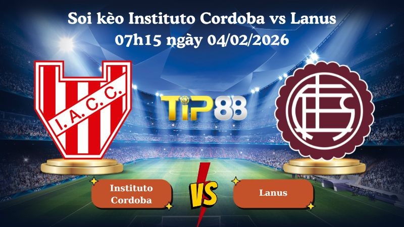 TIP88 Nhận định soi kèo Instituto Cordoba vs Lanus 07h15 ngày 04/02/2026 - VĐQG Argentina