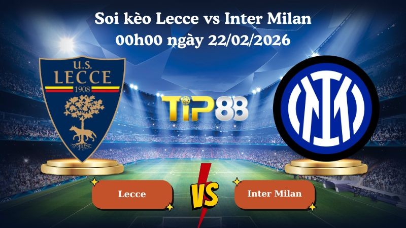 TIP88 Nhận định soi kèo Lecce vs Inter Milan 00h00 ngày 22/02/2026 - Serie A