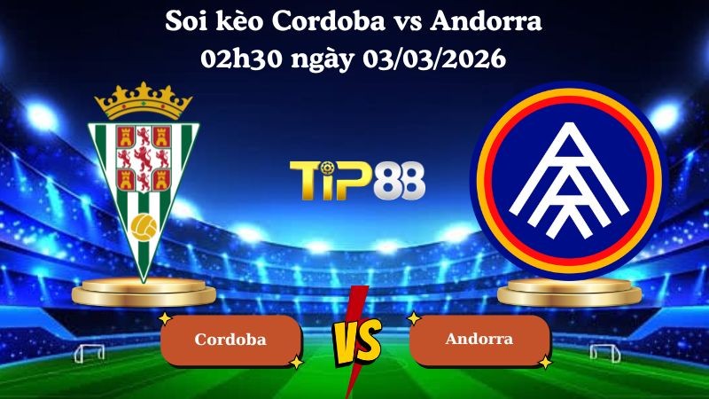 TIP88 Nhận định soi kèo Cordoba vs Andorra 02h30 ngày 03/03/2026 - Hạng 2 Tây Ban Nha