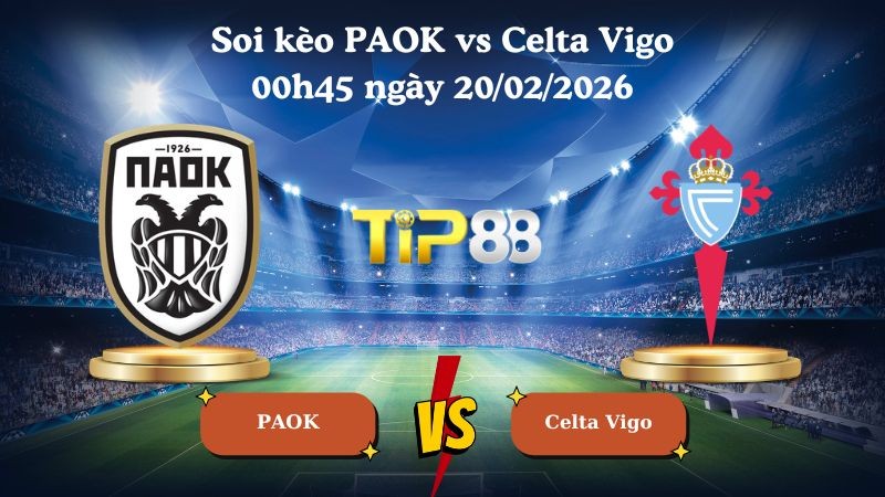 TIP88 Nhận định soi kèo PAOK vs Celta Vigo 00h45 ngày 20/02/2026 - Europa League