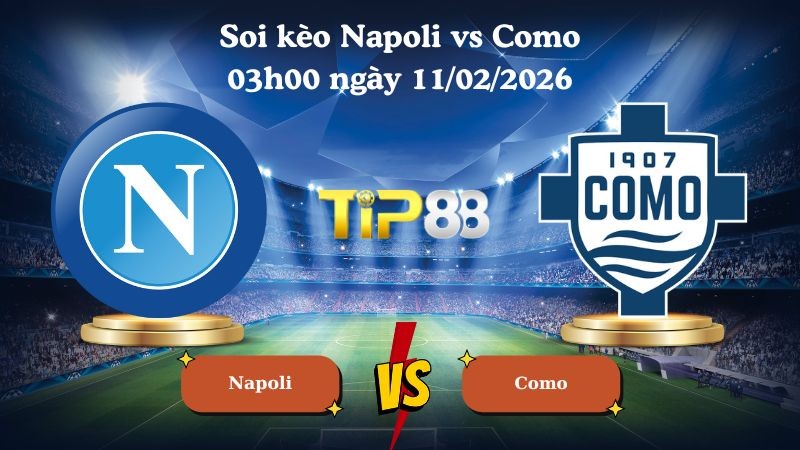 TIP88 Nhận định soi kèo Napoli vs Como 03h00 ngày 11/02/2026 - Serie A