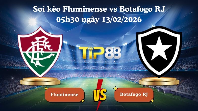 TIP88 Nhận định soi kèo Fluminense vs Botafogo RJ 05h30 ngày 13/02/2026 - VĐQG Brazil