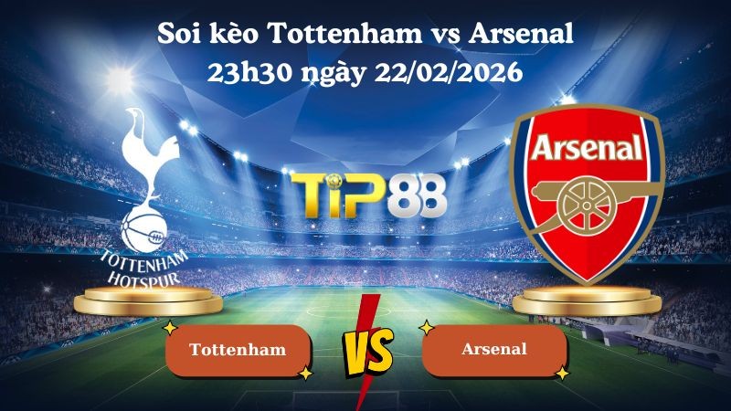 TIP88 Nhận định soi kèo Tottenham vs Arsenal 23h30 ngày 22/02/2026 - Ngoại hạng Anh