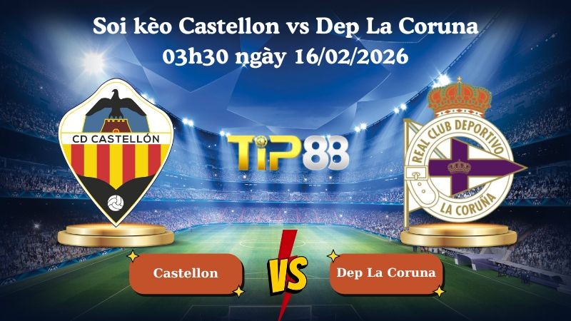 TIP88 Nhận định soi kèo Castellon vs Dep La Coruna 03h30 ngày 16/02/2026 - Hạng 2 Tây Ban Nha