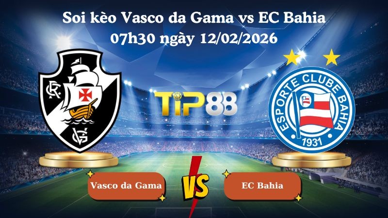 TIP88 Nhận định soi kèo Vasco da Gama vs EC Bahia 07h30 ngày 12/02/2026 - VĐQG Brazil